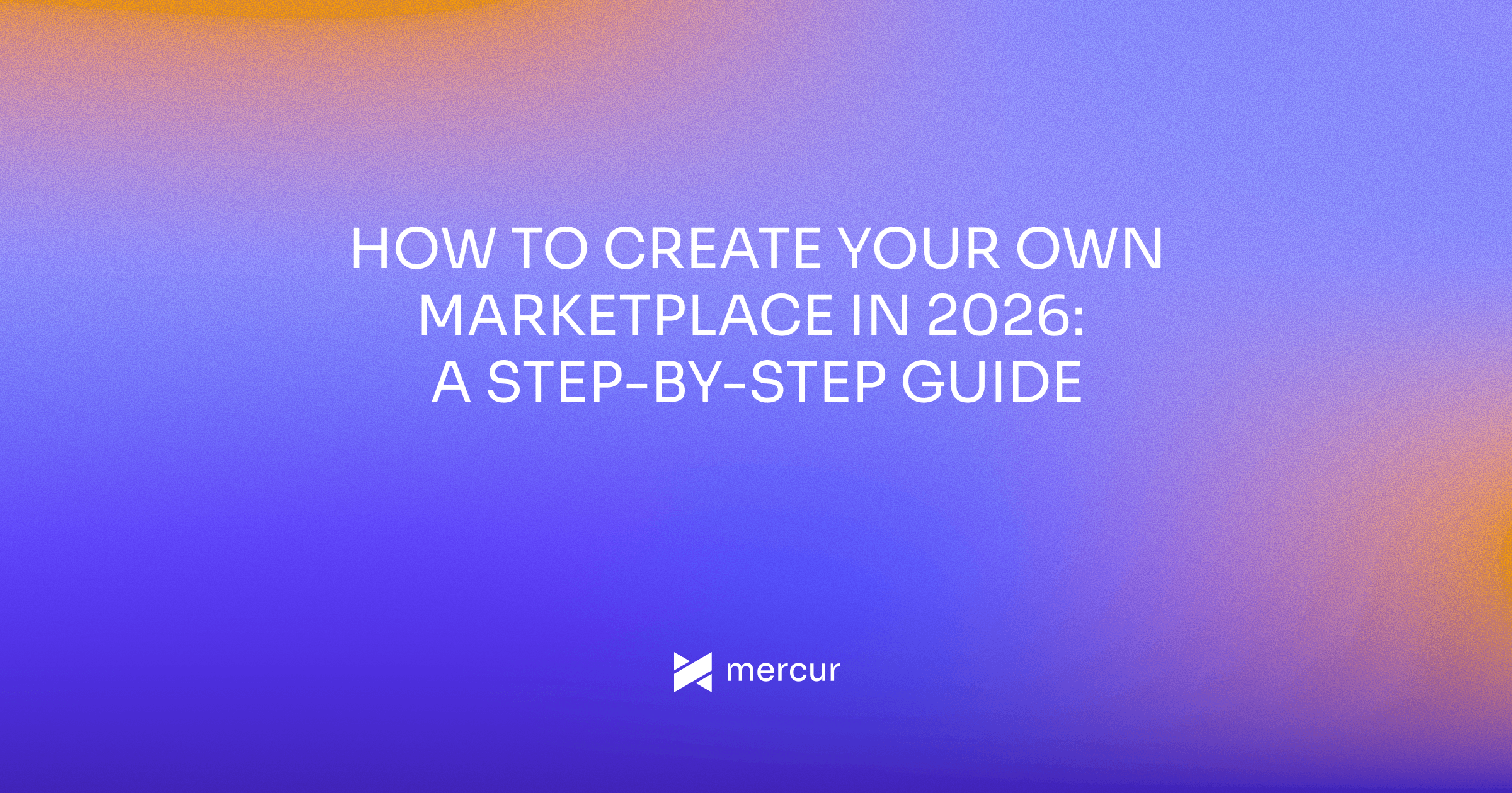 How to Create Your Own Marketplace in 2026: A Step-by-Step Guide