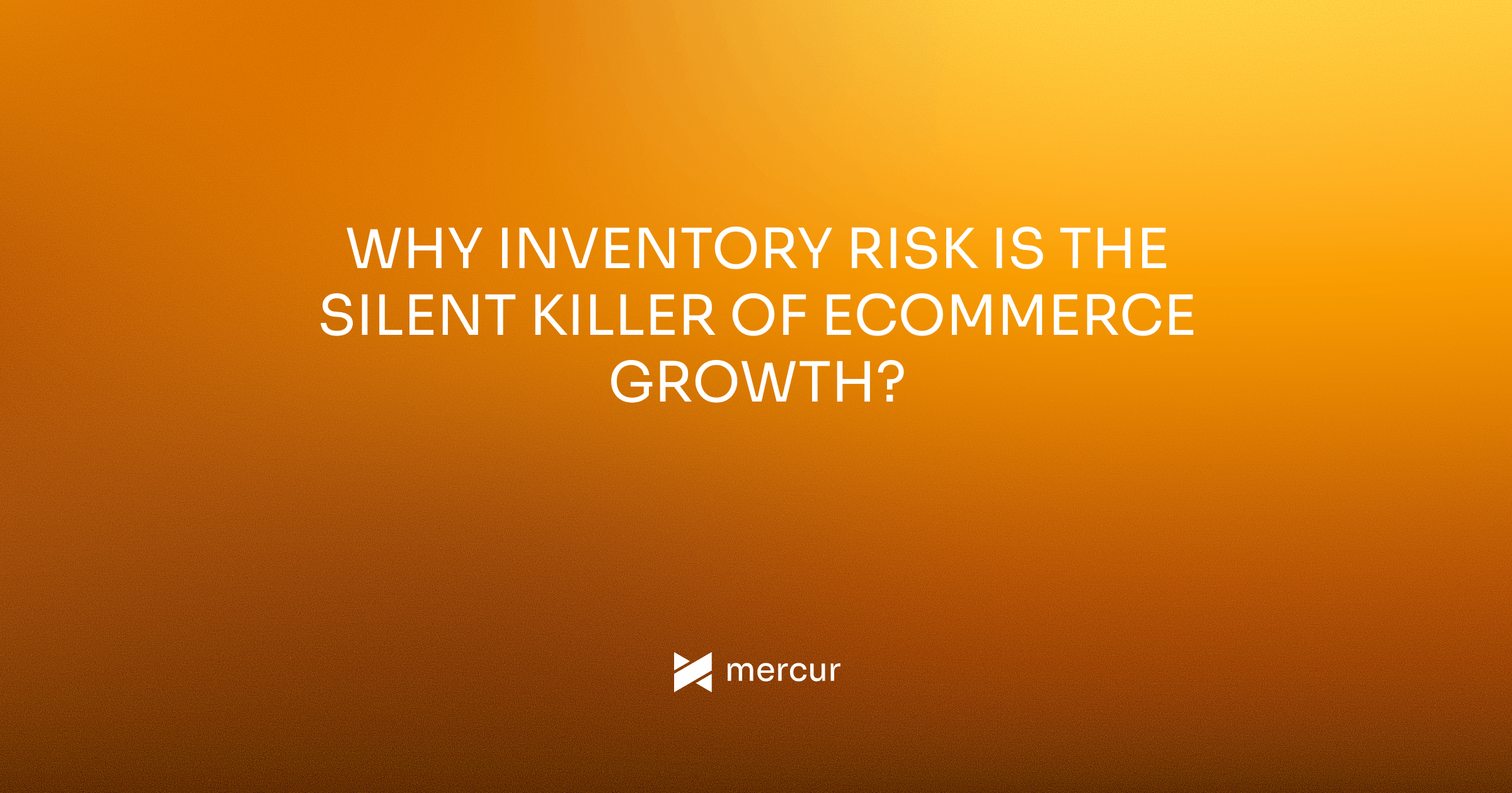 Why Inventory Risk Is the Silent Killer of Ecommerce Growth?