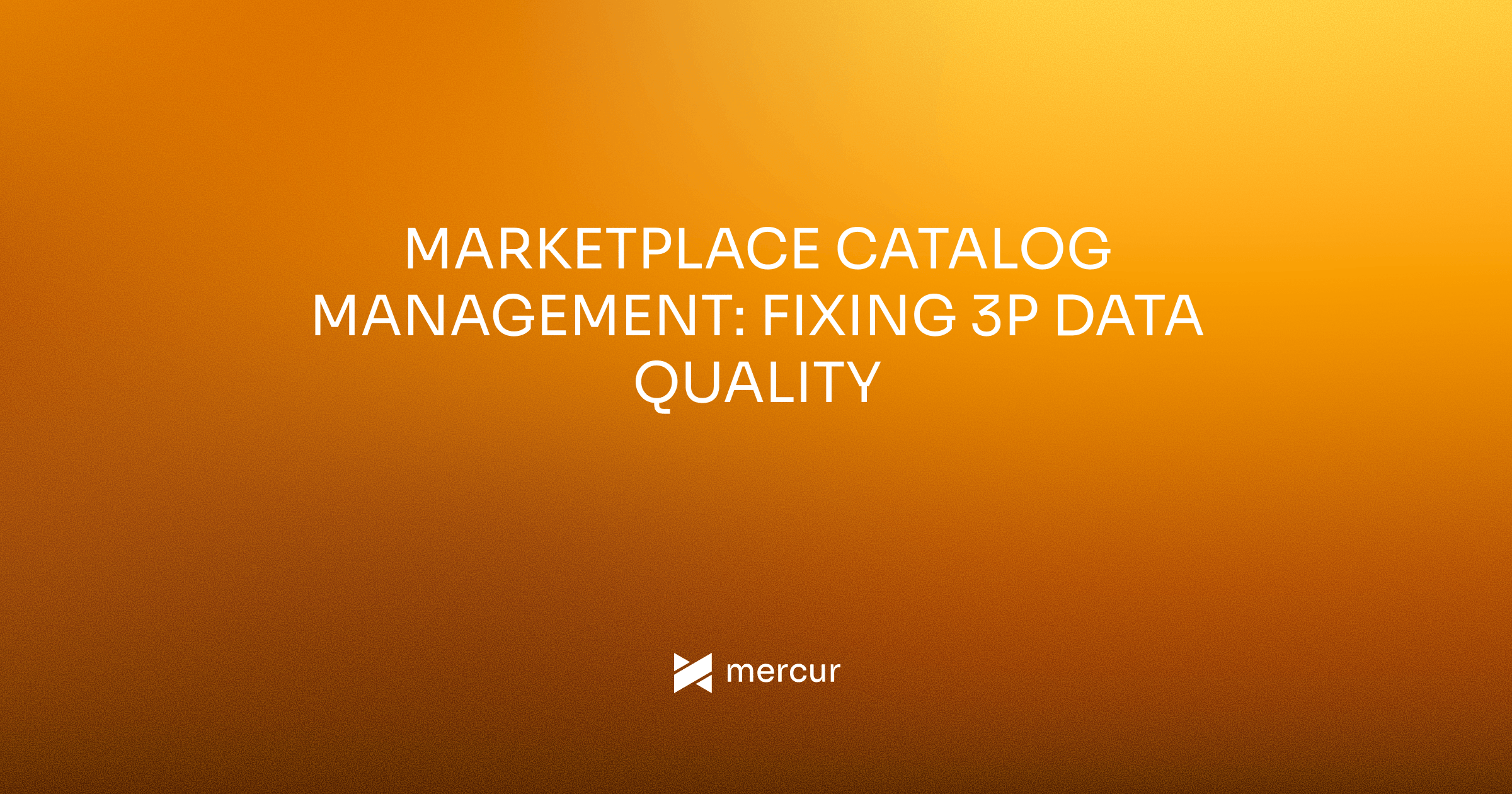 Marketplace Catalog Management: Fixing 3P Data Quality