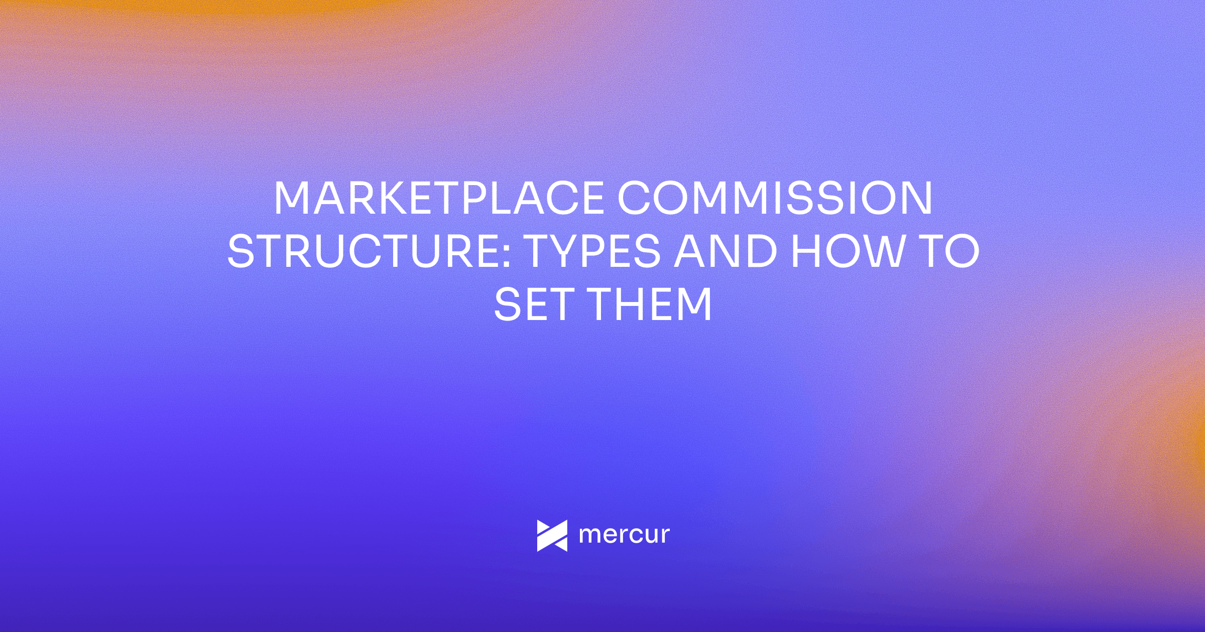 Marketplace Commission Structure: Types and How to Set Them