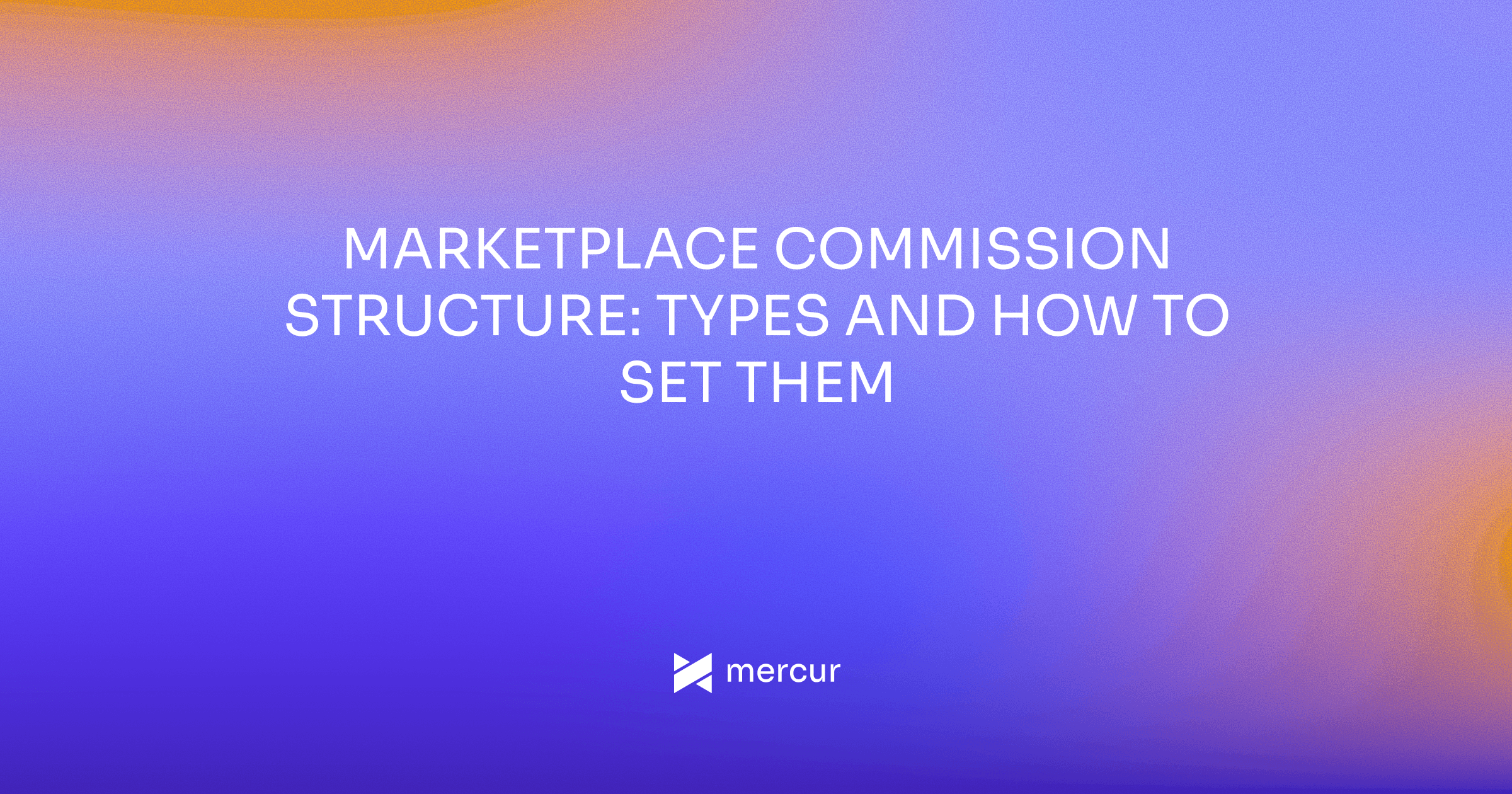 Marketplace Commission Structure: Types and How to Set Them