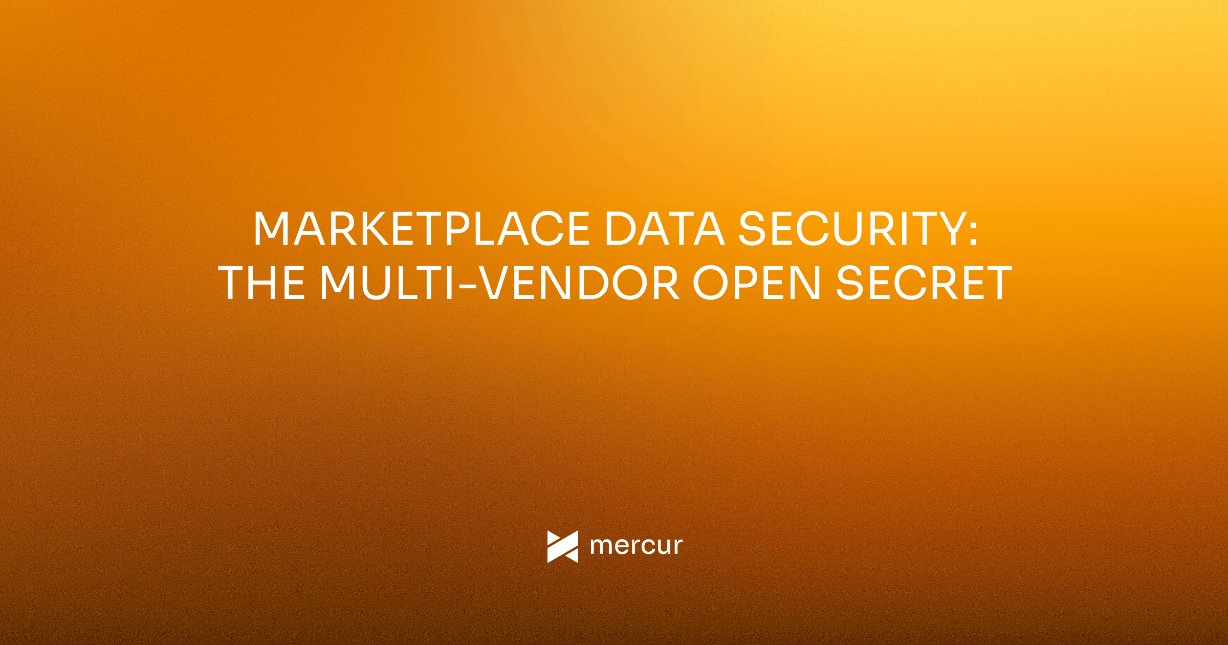 Marketplace Data Security: The Multi-Vendor Open Secret
