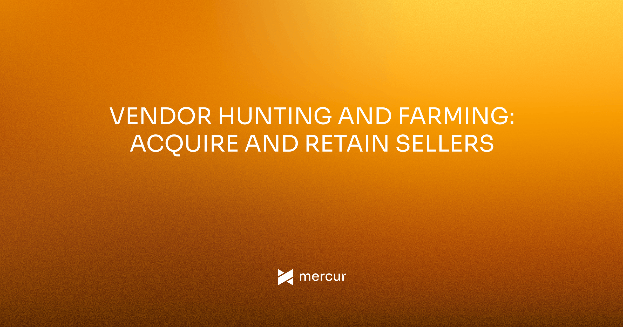 Vendor Hunting and Farming: Acquire and Retain Sellers
