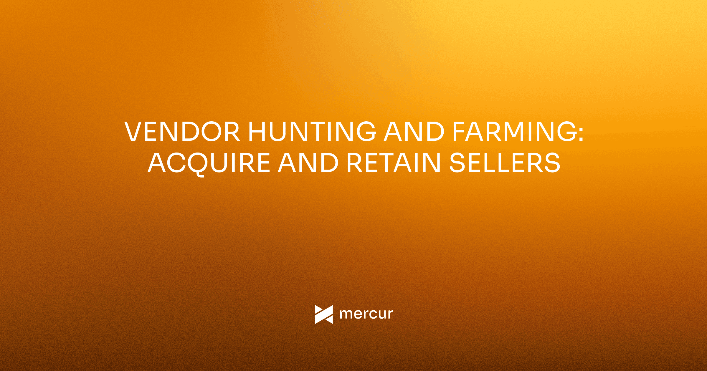 Vendor Hunting and Farming: Acquire and Retain Sellers