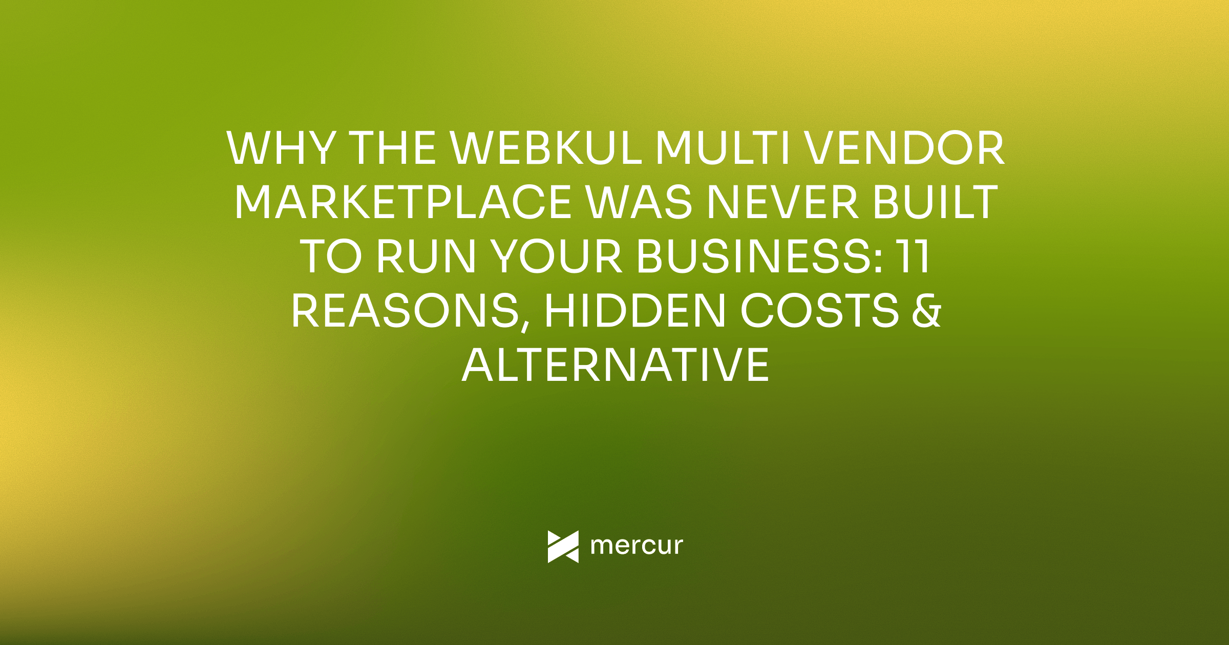 Why the Webkul Multi Vendor Marketplace Was Never Built to Run Your Business: 11 Reasons, Hidden Costs & Alternative