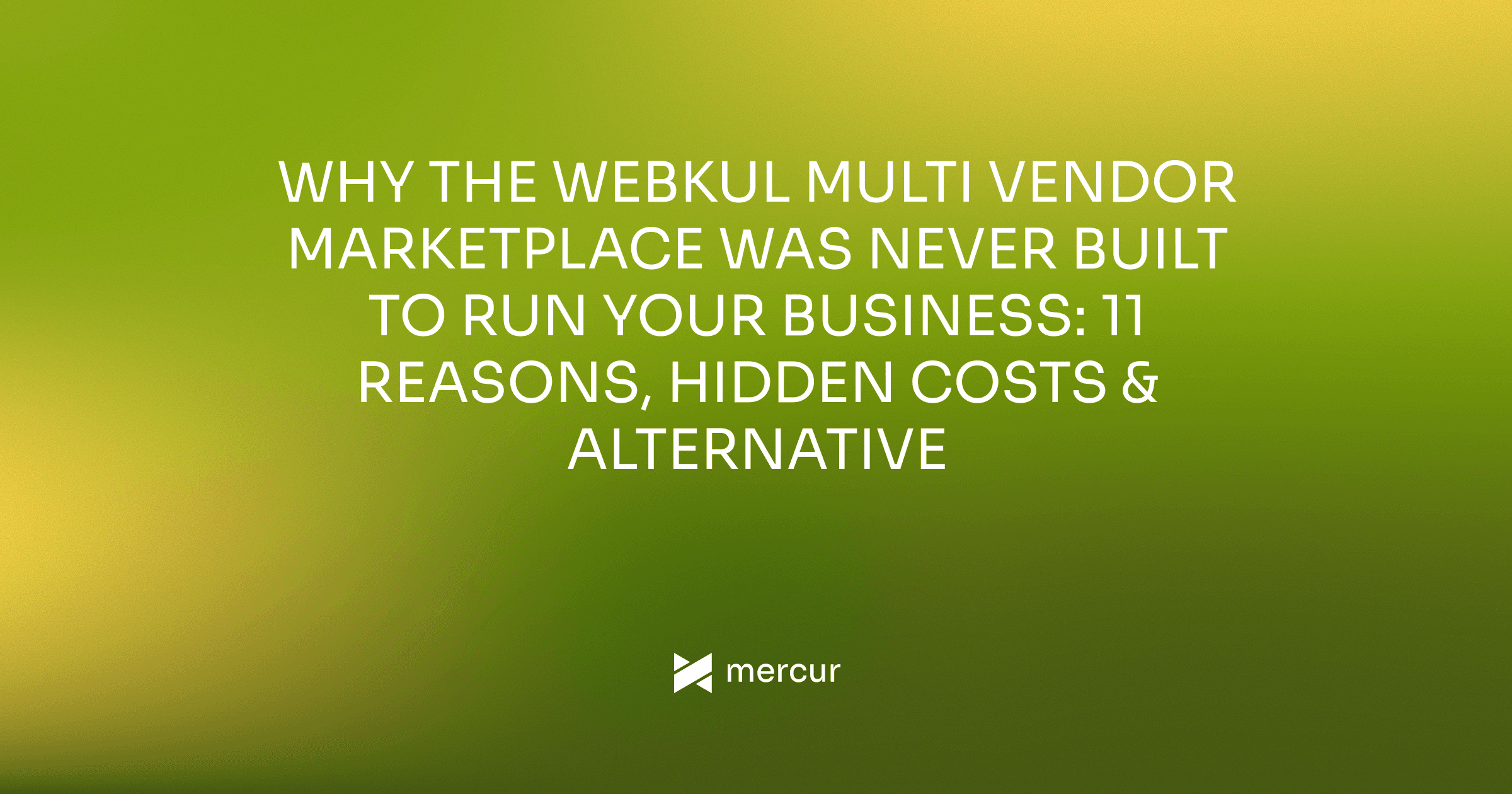 Why the Webkul Multi Vendor Marketplace Was Never Built to Run Your Business: 11 Reasons, Hidden Costs & Alternative